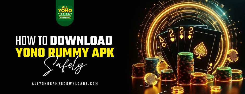 how to download yono rummy apk safely