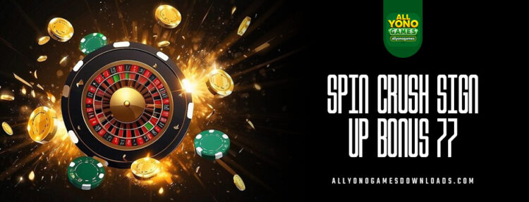 spin crush sign up bonus rupees 77